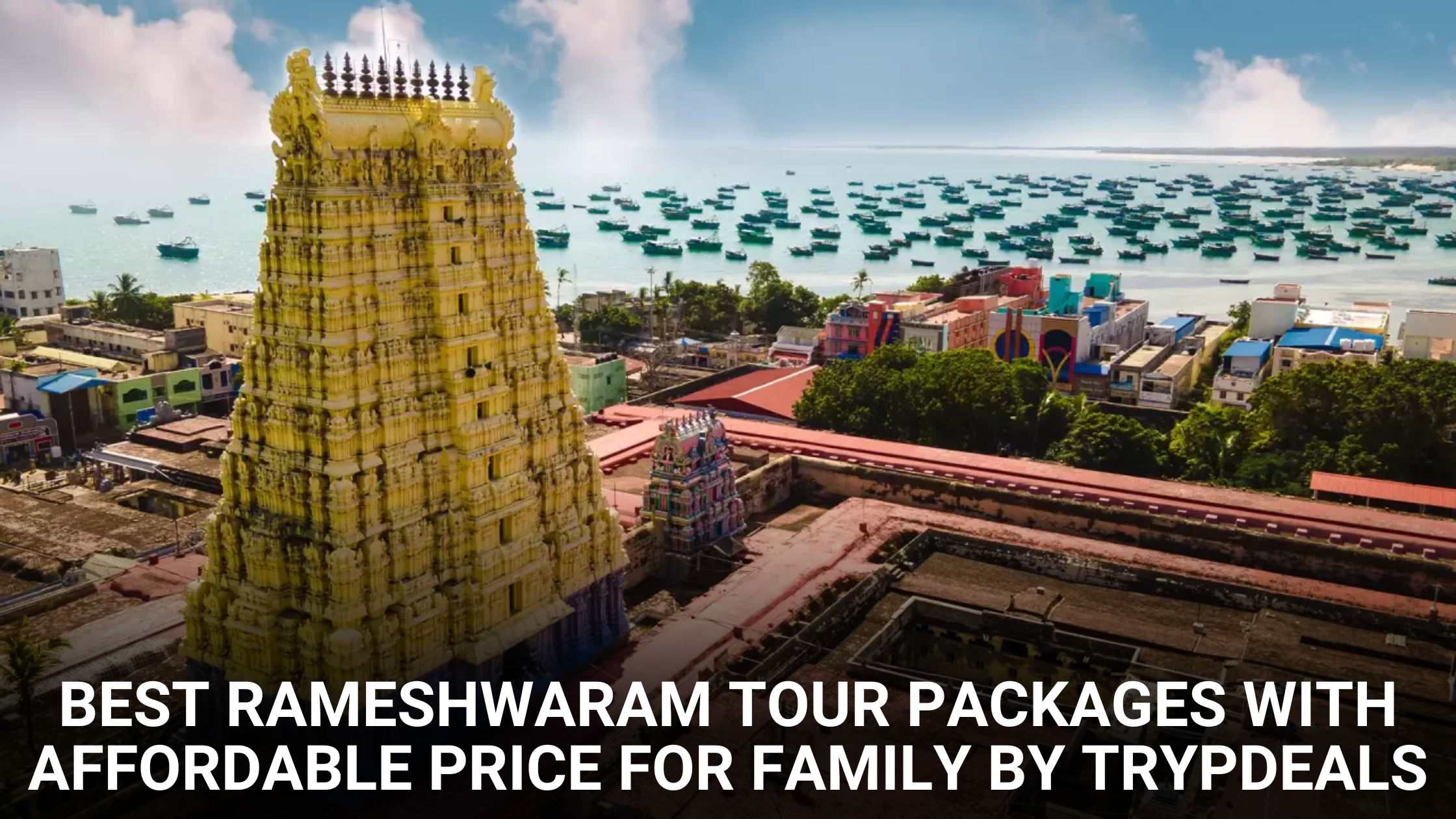 Best Rameshwaram Tour Packages with Affordable Price for Family by TrypDeals